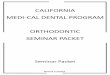 Medi-Cal Dental Provider Ortho Seminar Packet€¦ · in the Medi-Cal Dental Orthodontic Services program. It contains detailed information regarding the submission, processing and
