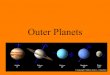 Outer Planets - Ms. Toal's Science Class · 2019-12-01 · Planet Period of Rotation (Earth Days) Average Distance from sun (AU) Period of Revolution (Earth days or years) Number