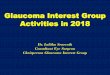 Glaucoma Interest Group Activities in 2018 · 2020-01-03 · Glaucoma Interest Group Activities in 2018 Dr. Lalitha Senerath Consultant Eye Surgeon Chairperson Glaucoma Interest Group