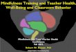 Mindfulness Training and Teacher Health, Well-Being and ... · Research Studies 2008-2015 2008 2009 2010 2011 2012 2013 2014 2015 Y1 Y2 Y3 Y6 Y7 Early Childhood Teachers+Students