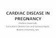 CARDIAC DISEASE IN PREGNANCY•Preconceptional counselling and early recognition of problems during pregnancy will prevent morbidity and mortality to the mother and her baby •Complicates
