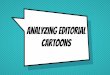Analyzing editorial cartoons - Mrs. Garfieldgarfieldtheteacher.weebly.com/uploads/5/9/8/1/59814969/... · 2019-09-22 · An editorial cartoon uses pictures and text to make a statement