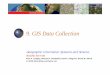 9. GIS Data Collection - KFUPM · Data Collection One of most expensive GIS activities Many diverse sources Two broad types of collection Data capture (direct collection) Data transfer