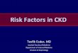 Risk Factors in CKD - nefroloji.org.trnefroloji.org.tr/folders/file/CME/tevfik_ecder-cme-course-risk_factors... · When cardiac insufficiency complicates the uremic state, it is unwise