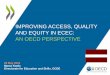 IMPROVING ACCESS, QUALITY AND EQUITY IN ECEC: AN OECD ... · • Poor quality ECEC can lead to both immediate and long-term harm, including when care outside the home is ‘too early
