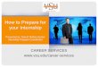 How to Prepare for your Internshipvsu.edu/files/docs/career-services/prepare-for-internship.pdfPresented by: Darrell Mallory Easter ... • Two weeks before internship ends, ask for