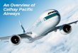 An Overview of Cathay Pacific Airwaysdownloads.cathaypacific.com/cx/media_centre/speech/... · Australia & New Zealand Africa Amsterdam Brussels Frankfurt London Manchester ... online