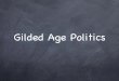 Gilded Age Politics - Union City High 2010 US 2 - Politics in Gilded Age.ppt Author: Patrick Sheehy