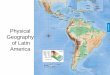 Overview of Latin ... Physical Geography of Latin America Latin America = Mexico to Chile Middle America