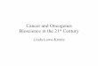 Cancer and Oncogenes - Lehigh Universityinbios21/PDF/Fall2007/LoweKrentz_092407.… · Cancer and Oncogenes Bioscience in the 21st Century Linda Lowe-Krentz • Just a Few Numbers