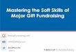 Mastering the Soft Skills of Major Gift FundraisingGigs/...Donor to Talk to You • “I’d love to hear why you chose to give. • “What inspired your gift? • “Would you be