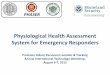 Physiological Health Assessment System for …...of a breakthrough in assuring health and safety for the emergency responder community. •Requires state-of-the-art approach combining