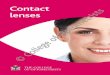 Contact lenses - Judith Roberts Optician€¦ · Can I wear contact lenses if I have astigmatism? Astigmatism is where the cornea (the window at the front of the eye) or the lens
