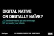 DIGITAL NATIVE OR DIGITALLY NAÏVE?...Life Insurance Aged Care Wills Debit card debt Tax Planning Income Protection Buy/Sell Insurance SMSF Gearing Superannuation Savings Plan Critical