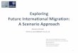 Exploring Future International Migration: A Scenario Approach...A Scenario Approach 1 International Migration Institute Oxford Department of International Development Oxford Martin