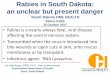 Rabies in South Dakota: an unclear but present dangers3.amazonaws.com/onehealth-wp/content/uploads/2018/... · •Rabies is a nearly always fatal, viral disease affecting the central