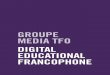 GROUPE MEDIA TFO DIGITAL EDUCATIONAL FRANCOPHONE · GROUPE MÉDIA TFO STRATEGIC POSITIONING STATEMENT FOREWORD Transformative digital enterprises contribute to defining and developing