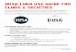 DUSA LOGO USE GUIDE FOR CLUBS AND SOCIETIES 2015 · DUSA LOGO USE GUIDE FOR ... There are also more simplified versions of the DUSA logo available for printing on t-shirts and other