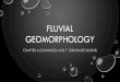 Fluvial Geomorphology · 2017-08-23 · fluvial geomorphology • critically important to understanding landscape evolution • regional (tectonic and climatic) vs. local controls