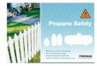 Propane Safety - Ferrellgas · 3. SHUT OFF THE GAS. Turn off the main gas supply valve on your propane tank if it is safe to do so. To close the valve, turn it to the right (clockwise)