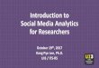 Introduction to Social Media Analytics for Researchers · Text analytics. for understanding text • Network analytics. for understanding user networks • Geospatial analytics. for