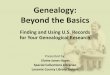 Genealogy: Beyond the Basics · Immigration Records cont. •Federal immigration records are in the National Archives in Washington, D.C. –Copies of some of these records are also