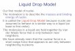 Liquid Drop Model - University of Saskatchewannucleus.usask.ca/ftp/pub/rob/PHYS-452-Topics/Part-04 Liquid Drop … · Liquid Drop Model Continuing this, we can find the energy shift