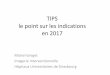 TIPS le point sur les indications en 2017Rossle M et al. TIPS for the treatment of refractor ascites, hepatorenal syndrome and hepatic hydrothorax: a critical Update. Gut 2010;59:988e1000