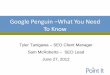 Google Penguin What You Need How to Use Penguin - What You... Tyler Tanigawa â€“ SEO Client Manager