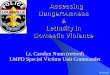 Assessing Dangerousness Lethality in Domestic …...Assessing Dangerousness & Lethality in Domestic Violence Lt. Carolyn Nunn (retired) LMPD Special Victims Unit Commander Learning