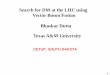 Search for DM at the LHC using Vector Boson Fusion Bhaskar ...people.physics.tamu.edu/dutta/talks_2013/VBFSD.pdf · Dutta, Kamon, Kolev,Wang, Wu, Phys. Rev. D 87, 095007 (2013) Ex