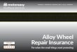 Alloy Wheel Repair Insurance · 2020-06-24 · If the damage to the Alloy Wheel is such that a lathe skim repair can be carried out, then the policy will contribute a maximum amount