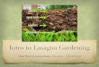 Intro to Lasagna Gardening · 2017-03-03 · What is Lasagna Gardening? Lasagna gardening is a nontraditional, organic, layering method used to create better soil while keeping gardens