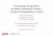 Changing Geography to Meet Changing Needs: Census ...bber.unm.edu/media/files/RatcliffeNMSDCCensus... · Census Geography: Key Dates • Late-19th Century: introduction of small statistical