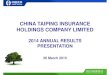 CHINA TAIPING INSURANCE HOLDINGS COMPANY …HOLDINGS COMPANY LIMITED 2014 ANNUAL RESULTS PRESENTATION 26 March 2015 Forward-Looking Statements This presentation and subsequent discussions