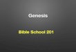 Genesis Bible School 201 - Microsoft Azurecwaysite.azurewebsites.net/.../Genesis-Bible-School... · Genesis Bible School 201. Timeline Genesis Creation Noah Abram born/enter Canaan
