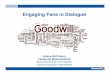 Engaging Fans in Dialogue - PR News · Engaging Fans in Dialogue. ... Improve Measure Evaluate Web visitors ... Guiding the Conversation Start with engaging content. Trust your fans,