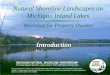 Natural Shoreline Landscapes on Michigan Inland …...Natural Shoreline Landscapes on MI Inland Lakes Workshop for Property Owners Introduction Workshop Hopes and Dreams: Discuss importance
