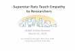 Superstar Rats Teach Empathy to Researchers...Superstar Rats Teach Empathy to Researchers OLAW Online Seminar March 21, 2019 Dr. Catherine Schuppli, MSc, PhD, DVM University of British