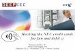 Hacking the NFC credit cards for fun and debit ;) - DeepSec · 2012-11-29 · “Hacking the NFC credit cards for fun and debit ;)” Renaud Lifchitz – BT DeepSec 2012 – November