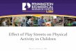 Effect of Play Streets on Physical Activity in Children · –similar to “open streets”, “pop-up parks”, “ciclovias” –streets are closed to motorized vehicles and opened