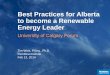 Best Practices for Alberta to become a Renewable Energy Leader · 2014-02-28 · Best Practices for Alberta to become a Renewable Energy Leader University of Calgary Forum Tim Weis,