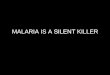 MALARIA IS AMALARIA IS A SILENT KILLER SILENT KILLER · 17 April 2007 Malaria Consortium - Sunil Mehra The Burden of Malaria1 • 40% of the worlds’ population or 3.2 billion in