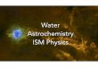 Water Astrochemistry ISM Physics - Herschel - Cosmosherschel.esac.esa.int/TheUniverseExploredByHerschel/... · 2013-10-29 · Short-lived Ions as probes ¥ detection of OH +, H2O