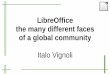 LibreOffice the many different faces of a global community · OpenOffice History July 19, 2000: Sun releases StarOffice source code with the objective of creating an OSS development