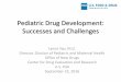 Pediatric Drug Development: Successes and Challenges · 2020-01-29 · Pediatric Drug Development: Successes and Challenges Lynne Yao, M.D. Director, Division of Pediatric and Maternal