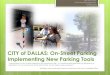 CITY of DALLAS: On-Street Parking Implementing New Parking ... · Implementing New Parking Tools “Parking reform is such a terrific opportunity for improving city life… It’ssomething