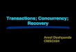 Transactions; Concurrency; Recovery · Transaction Concept A transaction is a unit of program execution that accesses and possibly updates various data items. E.g. transaction to