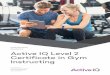 Active IQ Level 2 Certificate in Gym Instructing · 2020-07-03 · Active IQ Level 2 Certificate in Gym Instructing Qualification Accreditation Number: 603/2692/X Introduction The
