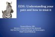 EDS: Understanding your pain and how to treat it€¦ · EDS: Understanding your pain and how to treat it Norman Marcus, MD Director, Clinical Muscle Pain Research Adj Asst Prof of